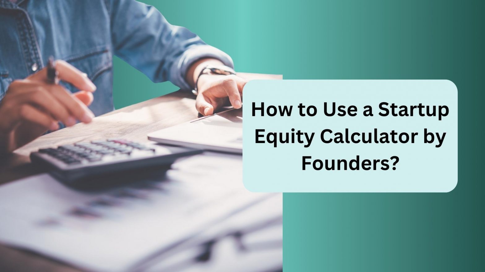 How to Use a Startup Equity Calculator by Founders?