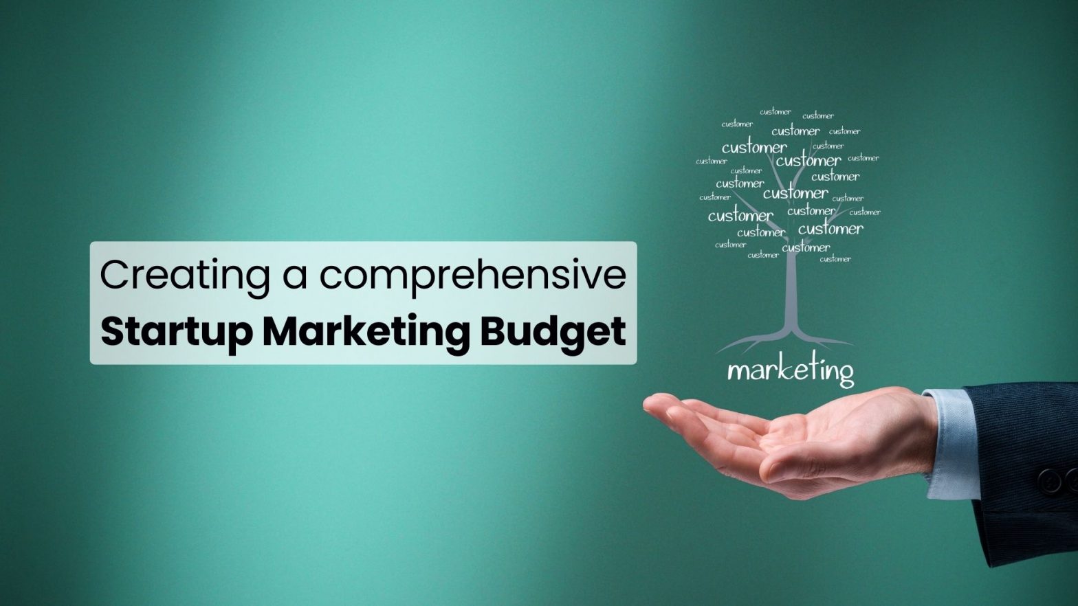 Hand under a tree labeled 'marketing' with 'customer' leaves, next to the title: Creating a comprehensive Startup Marketing Budget.