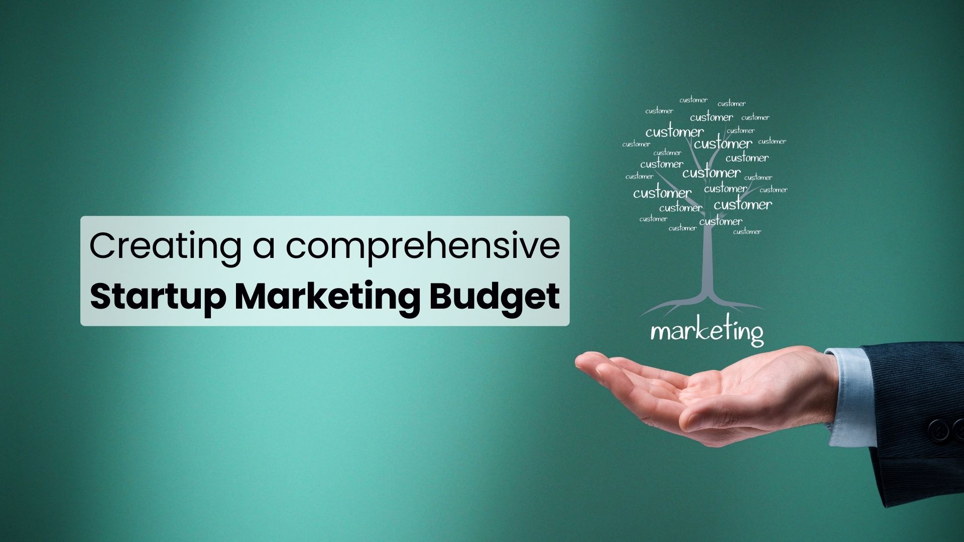 Hand under a tree labeled 'marketing' with 'customer' leaves, next to the title: Creating a comprehensive Startup Marketing Budget.